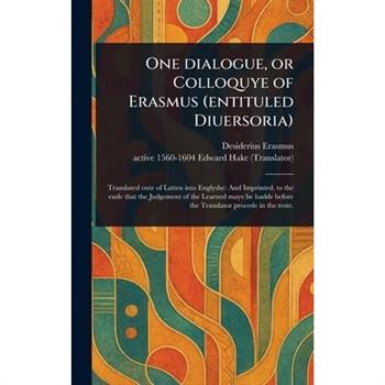 One Dialogue, or Colloquye of Erasmus (entituled Diuersoria)