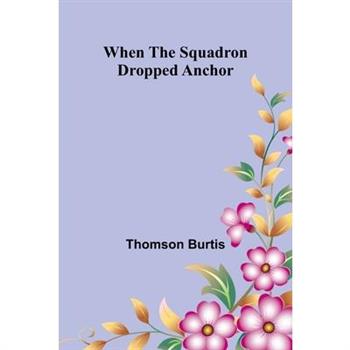 When The Squadron Dropped Anchor