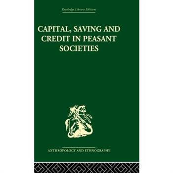 Capital, Saving And Credit In Peasant Societies