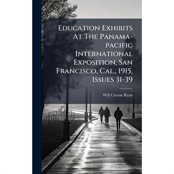 Education Exhibits At The Panama-pacific International Exposition, San Francisco, Cal., 1915, Issues 31-39