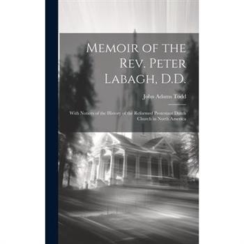 Memoir of the Rev. Peter Labagh, D.D.