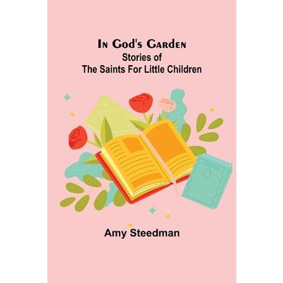 In God’s Garden; Stories of the Saints for Little Children