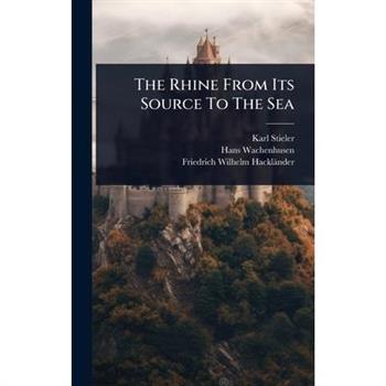 The Rhine From Its Source To The Sea
