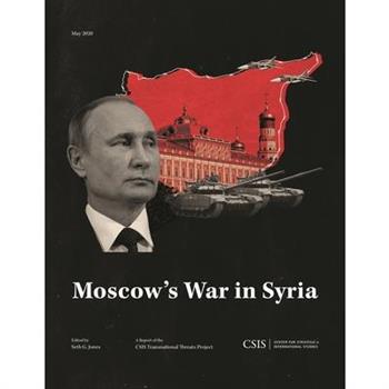Moscow’s War in Syria