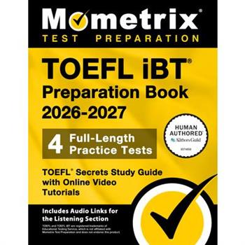 TOEFL IBT Preparation Book 2026-2027 - 4 Full-Length Practice Tests, TOEFL Secrets Study Guide with Online Video Tutorials
