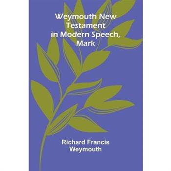 Weymouth New Testament In Modern Speech, Mark