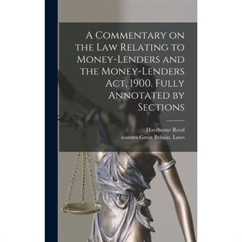A Commentary on the law Relating to Money-lenders and the Money-lenders act, 1900. Fully Annotated by Sections