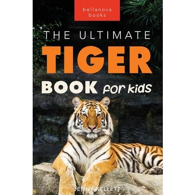 Tigers The Ultimate Tiger Book for Kids