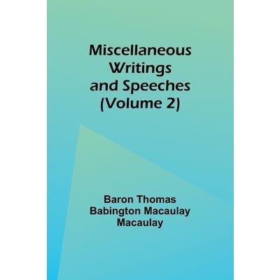 Miscellaneous Writings and Speeches (Volume 2)