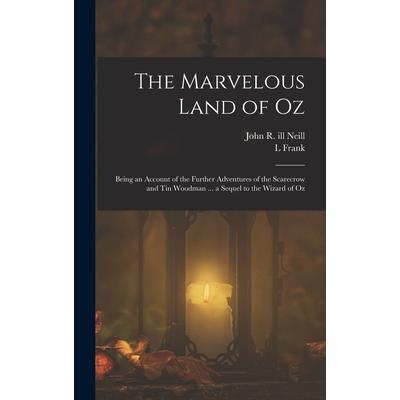 The Marvelous Land of Oz; Being an Account of the Further Adventures of the Scarecrow and Tin Woodman ... a Sequel to the Wizard of Oz