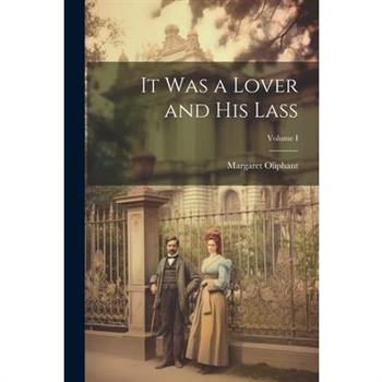It Was a Lover and His Lass; Volume I
