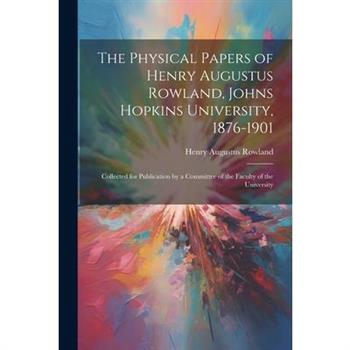 The Physical Papers of Henry Augustus Rowland, Johns Hopkins University, 1876-1901