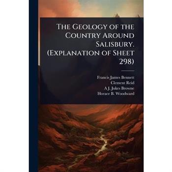The Geology of the Country Around Salisbury. (Explanation of Sheet 298)