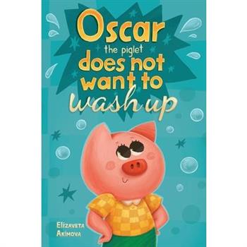 Oscar the Piglet does not want to wash up Oscar the Piglet does not want to wash up