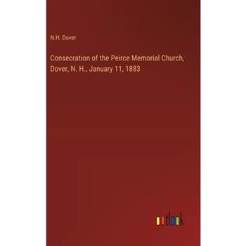 Consecration of the Peirce Memorial Church, Dover, N. H., January 11, 1883