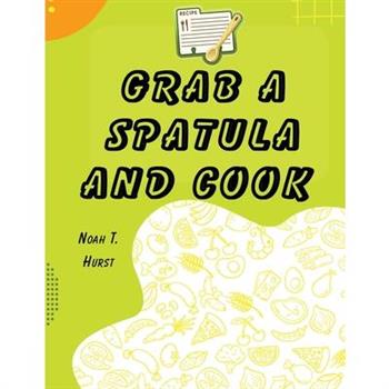 Grab a Spatula and Cook