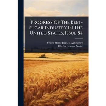 Progress Of The Beet-sugar Industry In The United States, Issue 84
