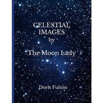 CELESTIAL IMAGES by The Moon Lady -- Doris Fulton
