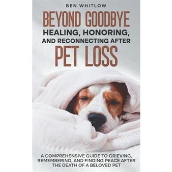 Beyond Goodbye - Healing, Honoring, and Reconnecting After Pet Loss