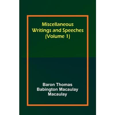 Miscellaneous Writings and Speeches (Volume 1)