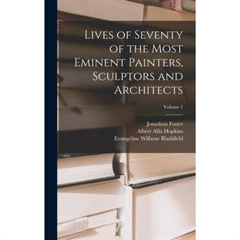 Lives of Seventy of the Most Eminent Painters, Sculptors and Architects; Volume 1