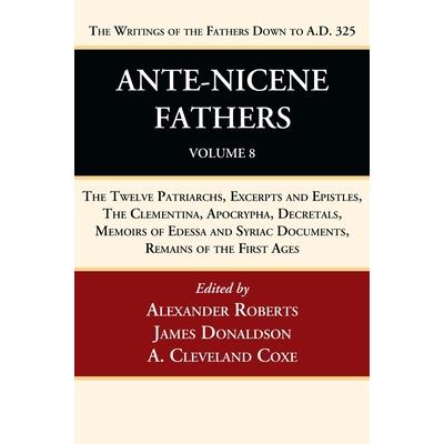 Ante-Nicene Fathers: Translations of the Writings of the Fathers Down to A.D. 325, Volume 8