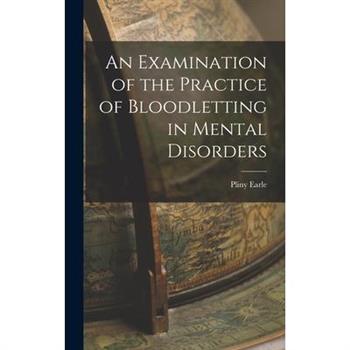 An Examination of the Practice of Bloodletting in Mental Disorders