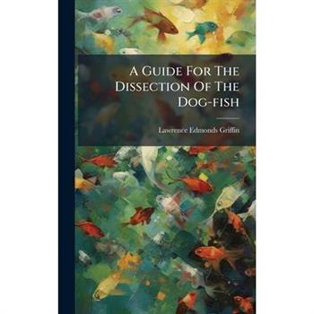A Guide For The Dissection Of The Dog-fish