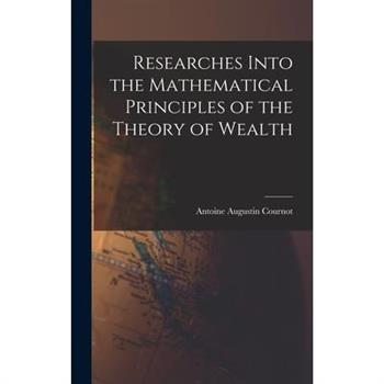 Researches Into the Mathematical Principles of the Theory of Wealth