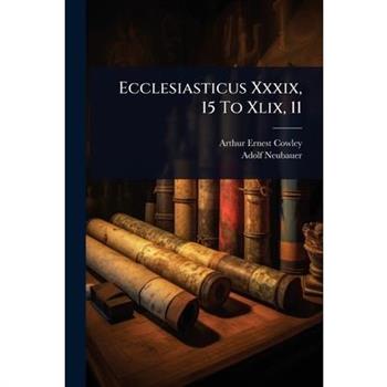 Ecclesiasticus Xxxix, 15 To Xlix, 11