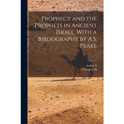 Prophecy and the Prophets in Ancient Israel. With a Bibliography by A.S. Peake