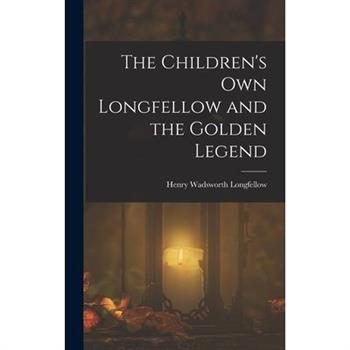 The Children’s Own Longfellow and the Golden Legend