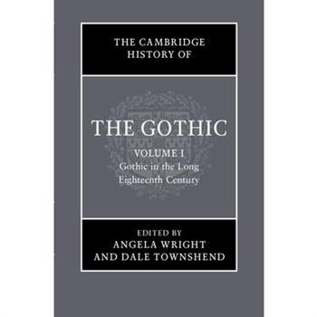 The Cambridge History of the Gothic: Volume 1, Gothic in the Long Eighteenth Century