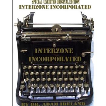 Interzone Incorporated (Special Unedited Original Edition)