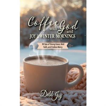 Coffee with God and Joy in the Winter Mornings