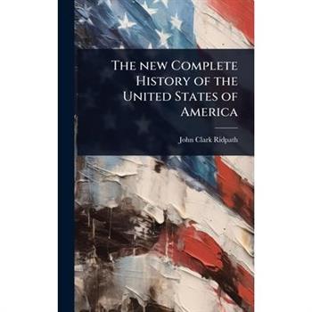 The new Complete History of the United States of America