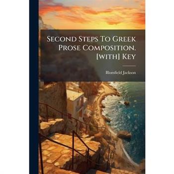Second Steps To Greek Prose Composition. [with] Key