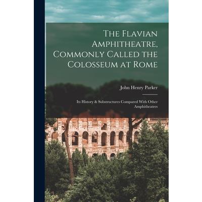 The Flavian Amphitheatre, Commonly Called the Colosseum at Rome