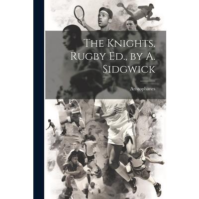 The Knights. Rugby Ed., by A. Sidgwick