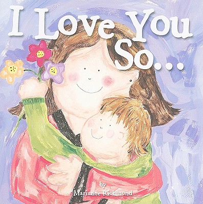 I Love You So...