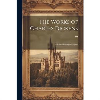The Works of Charles Dickens ...