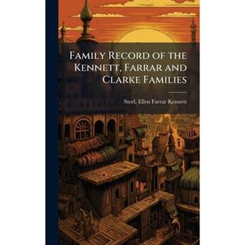 Family Record of the Kennett, Farrar and Clarke Families
