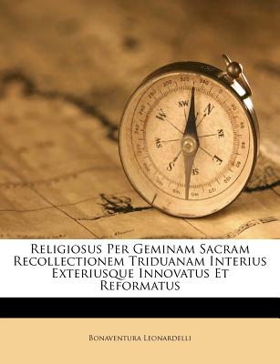 Religiosus Per Geminam Sacram Recollectionem Triduanam Interius Exteriusque Innovatus Et Reformatus