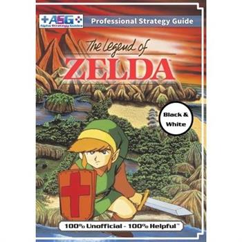 The Legend of Zelda (NES Classic) Strategy Guide Book (Black and White Budget-Friendly Edition)