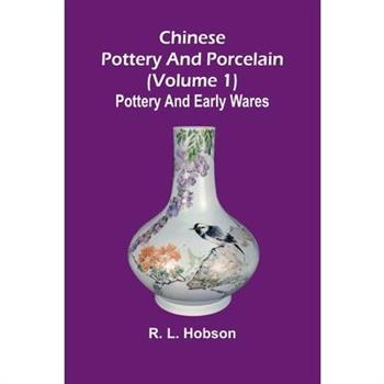 Chinese pottery and porcelain; (Volume 1) Pottery and early wares