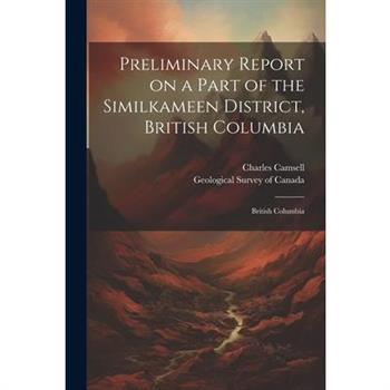 Preliminary Report on a Part of the Similkameen District, British Columbia