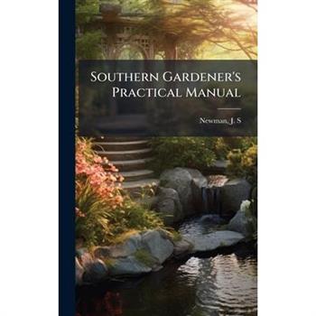 Southern Gardener's Practical Manual