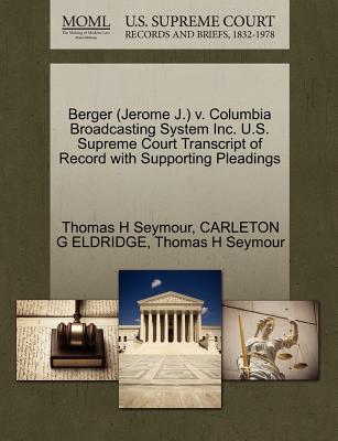 Berger (Jerome J.) V. Columbia Broadcasting System Inc. U.S. Supreme Court Transcript of Record with Supporting Pleadings