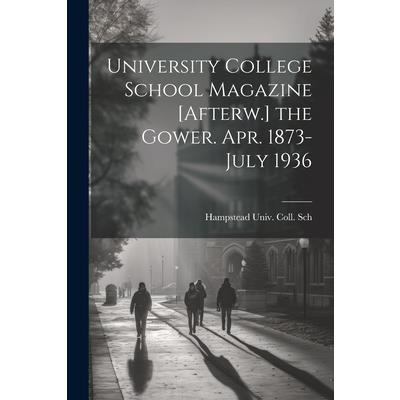 University College School Magazine [Afterw.] the Gower. Apr. 1873-July 1936