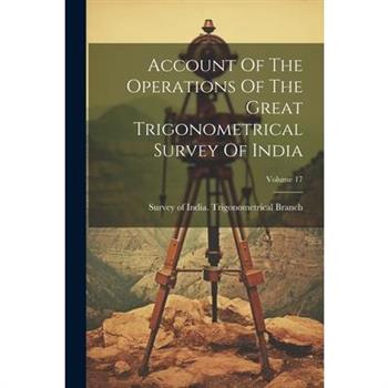 Account Of The Operations Of The Great Trigonometrical Survey Of India; Volume 17